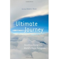 Ultimate Journey: Death and Dying in the World's Major Religions 